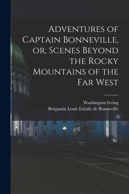 Front cover_Adventures of Captain Bonneville, or, Scenes Beyond the Rocky Mountains of the Far West