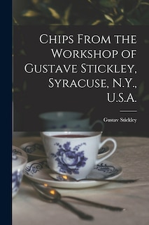 Couverture_Chips From the Workshop of Gustave Stickley, Syracuse, N.Y., U.S.A.