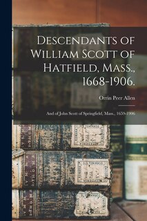 Front cover_Descendants of William Scott of Hatfield, Mass., 1668-1906.