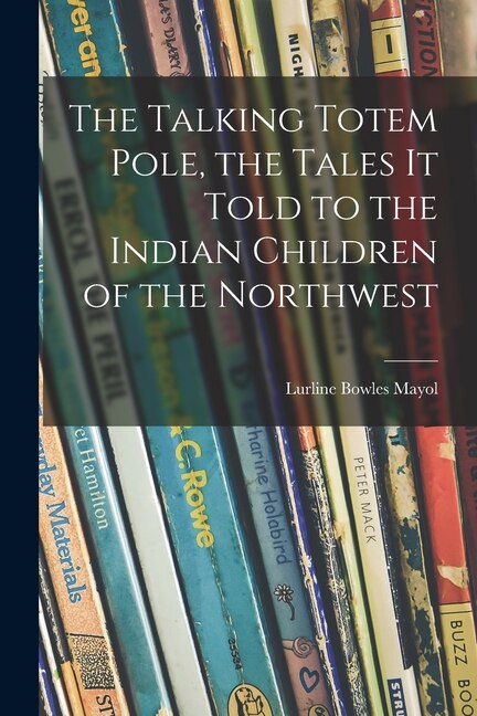 Couverture_The Talking Totem Pole, the Tales It Told to the Indian Children of the Northwest