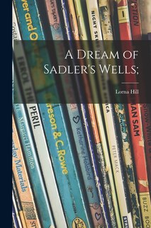 Front cover_A Dream of Sadler's Wells;