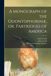 Front cover_A Monograph of the Odontophorinæ, or, Partridges of America