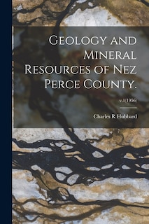 Couverture_Geology and Mineral Resources of Nez Perce County.; v.1(1956)