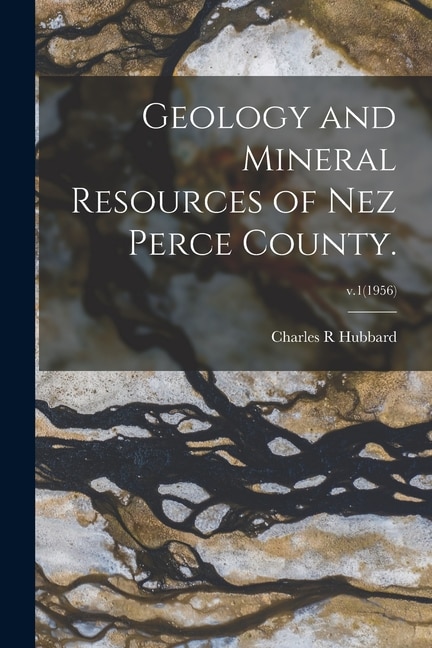Couverture_Geology and Mineral Resources of Nez Perce County.; v.1(1956)