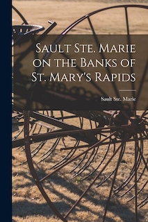 Front cover_Sault Ste. Marie on the Banks of St. Mary's Rapids