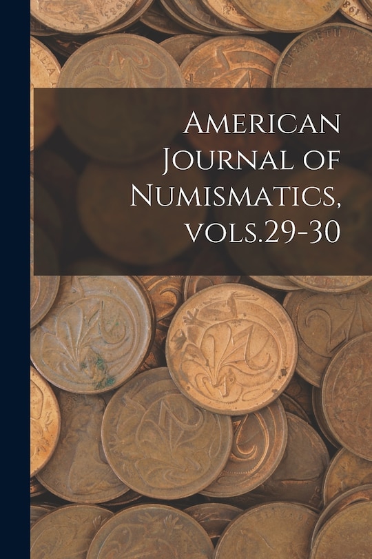 Front cover_American Journal of Numismatics, Vols.29-30