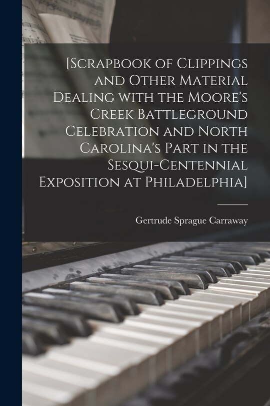 Front cover_[Scrapbook of Clippings and Other Material Dealing With the Moore's Creek Battleground Celebration and North Carolina's Part in the Sesqui-Centennial Exposition at Philadelphia]