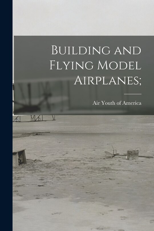 Front cover_Building and Flying Model Airplanes;