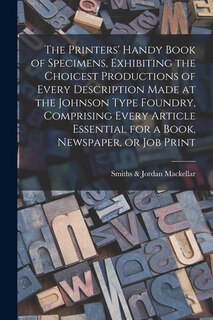 Front cover_The Printers' Handy Book of Specimens, Exhibiting the Choicest Productions of Every Description Made at the Johnson Type Foundry, Comprising Every Article Essential for a Book, Newspaper, or Job Print