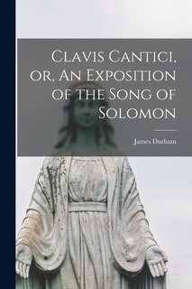 Front cover_Clavis Cantici, or, An Exposition of the Song of Solomon