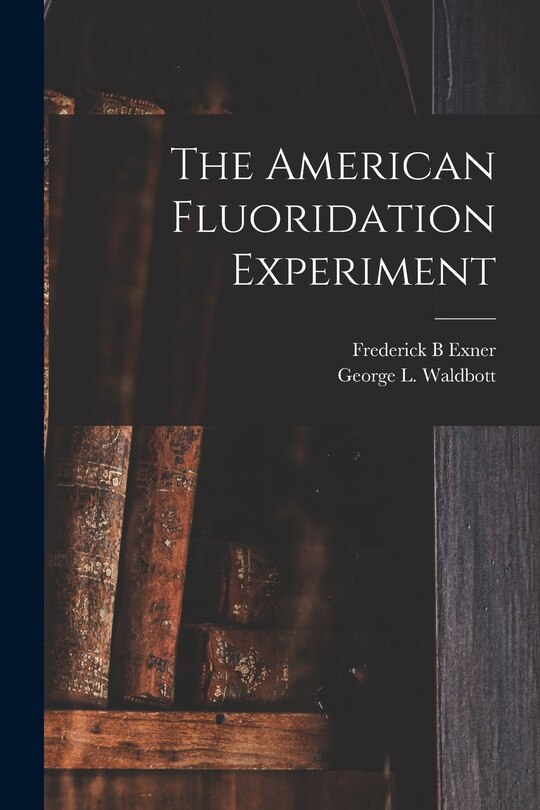 Front cover_The American Fluoridation Experiment
