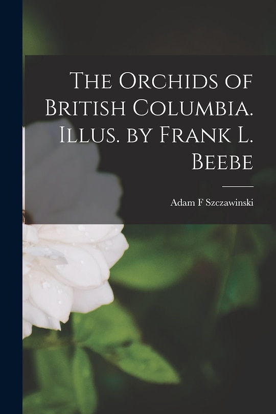 Front cover_The Orchids of British Columbia. Illus. by Frank L. Beebe