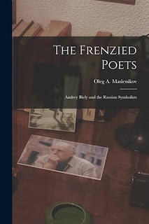 Front cover_The Frenzied Poets; Andrey Biely and the Russian Symbolists