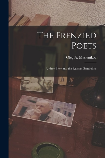 Front cover_The Frenzied Poets; Andrey Biely and the Russian Symbolists