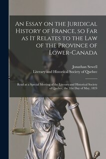 Front cover_An Essay on the Juridical History of France, so Far as It Relates to the Law of the Province of Lower-Canada [microform]
