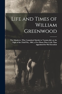Front cover_Life and Times of William Greenwood [microform]