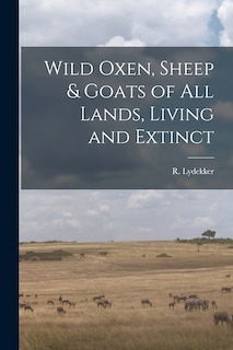 Couverture_Wild Oxen, Sheep & Goats of All Lands, Living and Extinct [microform]