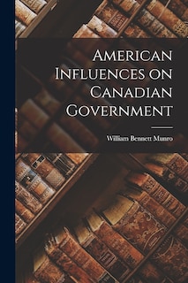Front cover_American Influences on Canadian Government