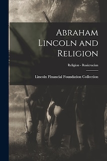 Front cover_Abraham Lincoln and Religion; Religion - Rosicrucian