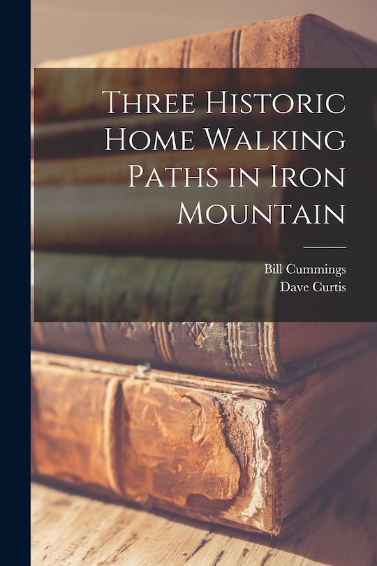 Front cover_Three Historic Home Walking Paths in Iron Mountain