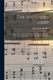 Couverture_The Southern Harp; Consisting of Original Sacred and Moral Songs, Adapted to the Most Popular Melodies, for the Piano-forte and Guitar.