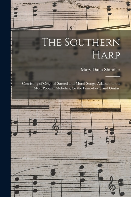 Couverture_The Southern Harp; Consisting of Original Sacred and Moral Songs, Adapted to the Most Popular Melodies, for the Piano-forte and Guitar.