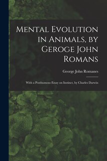 Couverture_Mental Evolution in Animals, by Geroge John Romans; With a Posthumous Essay on Instinct, by Charles Darwin