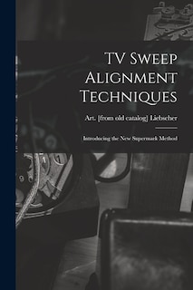 Front cover_TV Sweep Alignment Techniques; Introducing the New Supermark Method