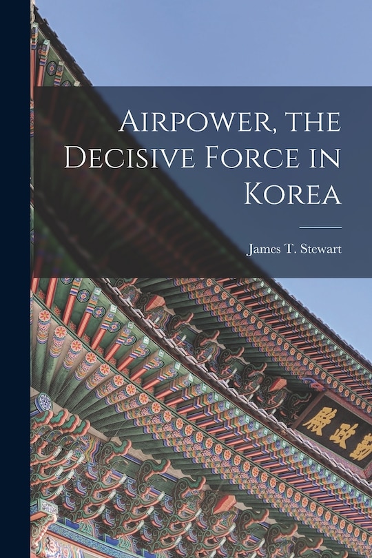 Couverture_Airpower, the Decisive Force in Korea