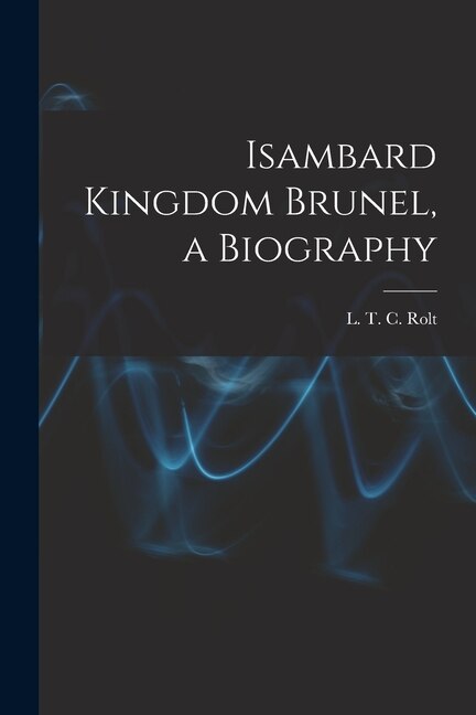 Front cover_Isambard Kingdom Brunel, a Biography