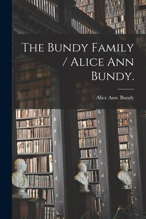 Front cover_The Bundy Family / Alice Ann Bundy.