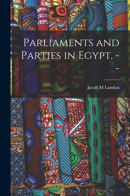Front cover_Parliaments and Parties in Egypt. --