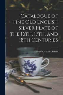 Front cover_Catalogue of Fine Old English Silver Plate of the 16th, 17th, and 18th Centuries