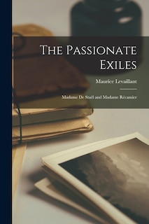 Front cover_The Passionate Exiles; Madame De Staël and Madame Récamier