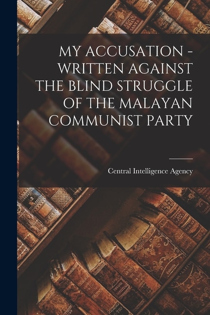 Couverture_My Accusation - Written Against the Blind Struggle of the Malayan Communist Party