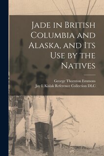Front cover_Jade in British Columbia and Alaska, and Its Use by the Natives