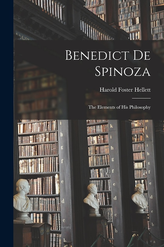 Front cover_Benedict De Spinoza; the Elements of His Philosophy