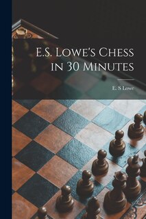 Front cover_E.S. Lowe's Chess in 30 Minutes