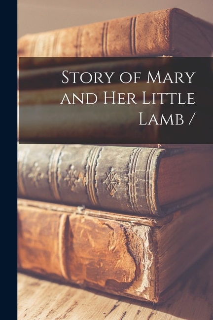 Front cover_Story of Mary and Her Little Lamb /