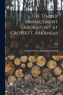 Couverture_The Timber Management Laboratory at Crossett, Arkansas; 1963