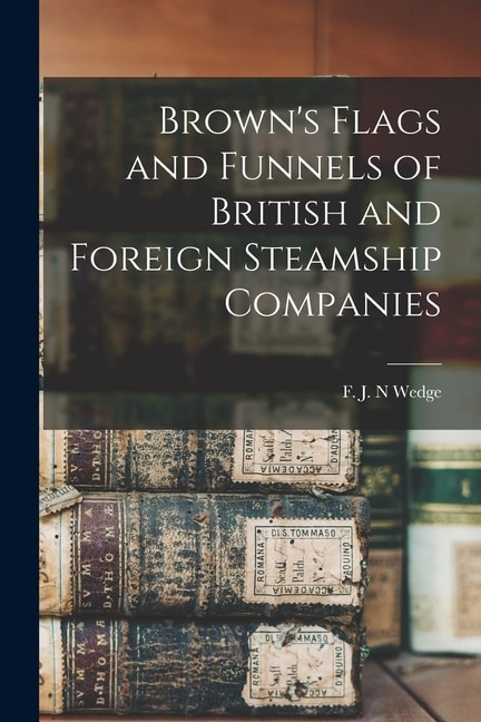 Front cover_Brown's Flags and Funnels of British and Foreign Steamship Companies