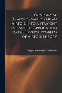 Front cover_Conformal Transformation of an Airfoil Into a Straight Line and Its Application to the Inverse Problem of Airfoil Theory