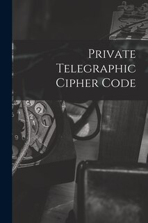 Couverture_Private Telegraphic Cipher Code