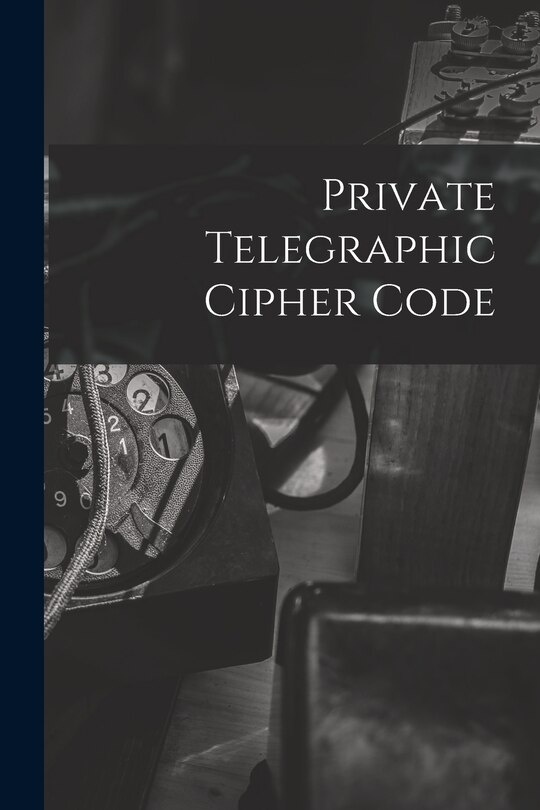 Couverture_Private Telegraphic Cipher Code
