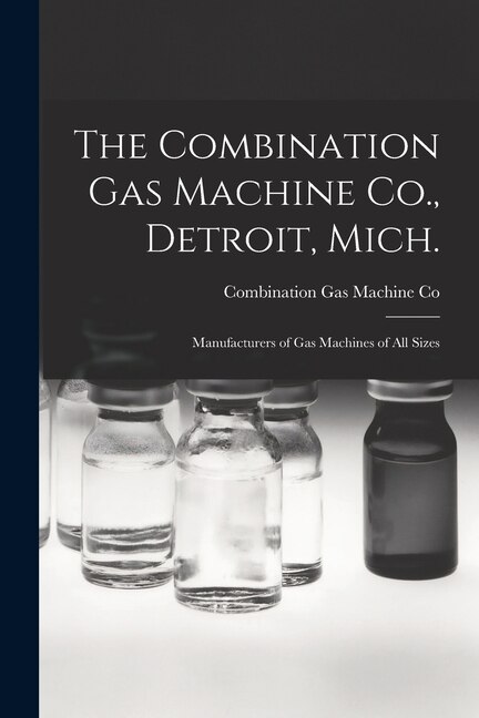 Front cover_The Combination Gas Machine Co., Detroit, Mich. [microform]