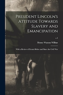Front cover_President Lincoln's Attitude Towards Slavery and Emancipation