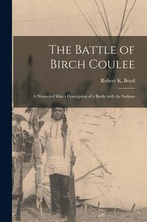 Couverture_The Battle of Birch Coulee; a Wounded Man's Description of a Battle With the Indians