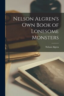 Front cover_Nelson Algren's Own Book of Lonesome Monsters