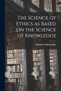 Front cover_The Science of Ethics as Based on the Science of Knowledge