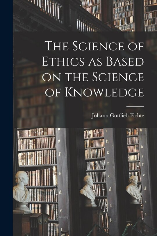 Front cover_The Science of Ethics as Based on the Science of Knowledge